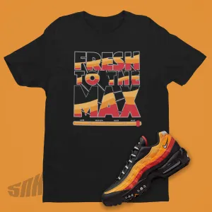 Fresh To The Max Shirt To Match Nike Air Max 95 Rayguns